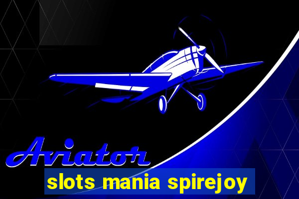 slots mania spirejoy